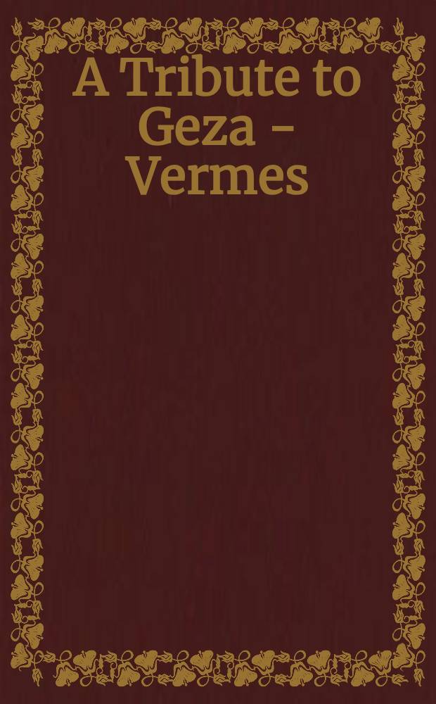 A Tribute to Geza - Vermes : Essays on Jewish a. Christian lit. a. history