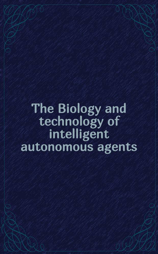 The Biology and technology of intelligent autonomous agents