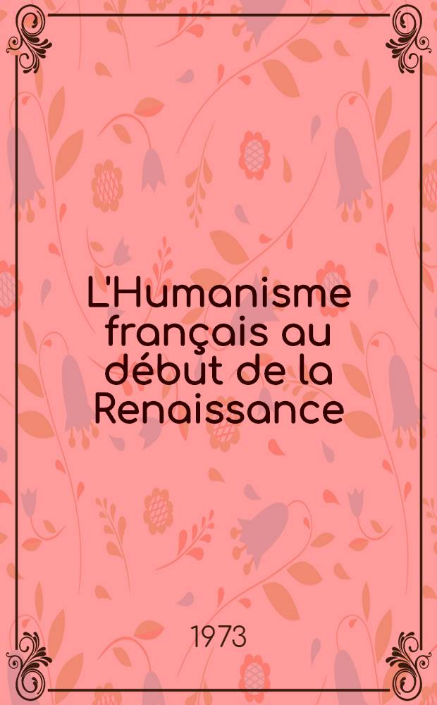 L'Humanisme français au début de la Renaissance = Французский гуманизм в начале Возрождения.