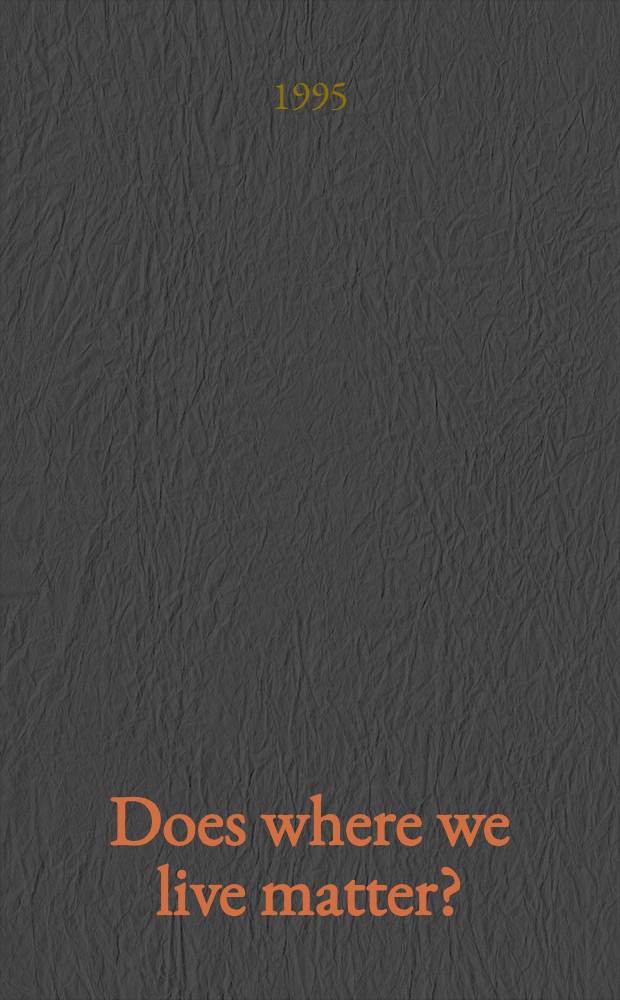 Does where we live matter? : An inaug. publ. lecture delivered at the Univ. of New England, Armidale, New South Wales on 17 Oct. 1995 = Имеет ли значение,где мы живем?.