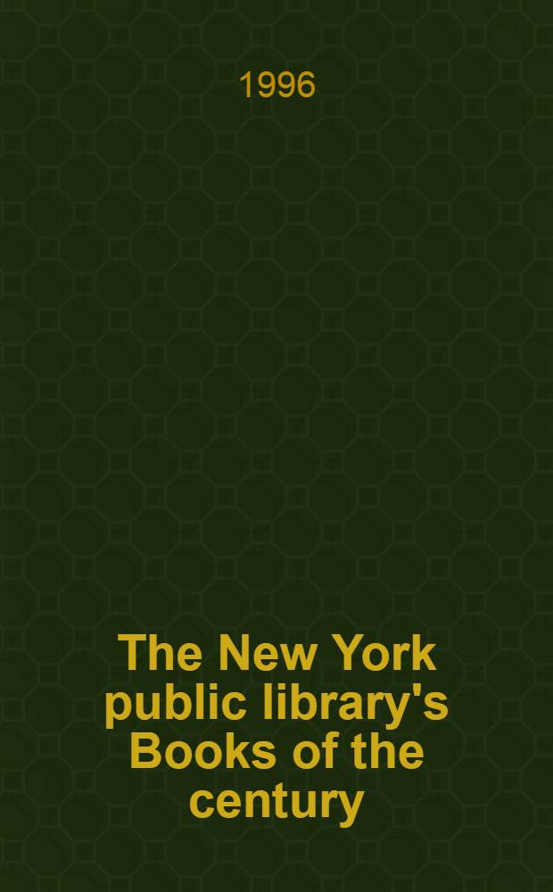 The New York public library's Books of the century : Based on an Exhib. " Books of the century" held at the Center for the humanities from May 20, 1995 through July 13, 1996 = Книги века.