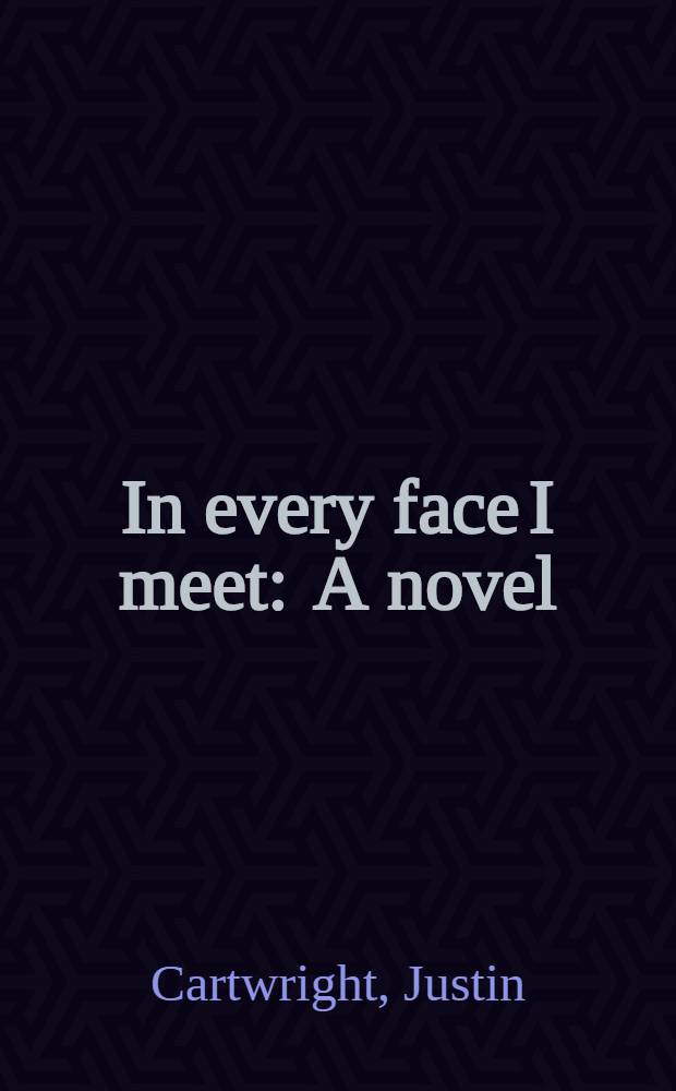 In every face I meet : A novel