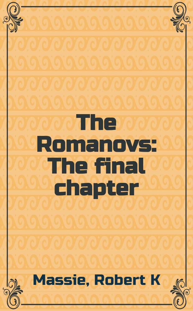 The Romanovs : The final chapter = Романовы. Заключительная глава.