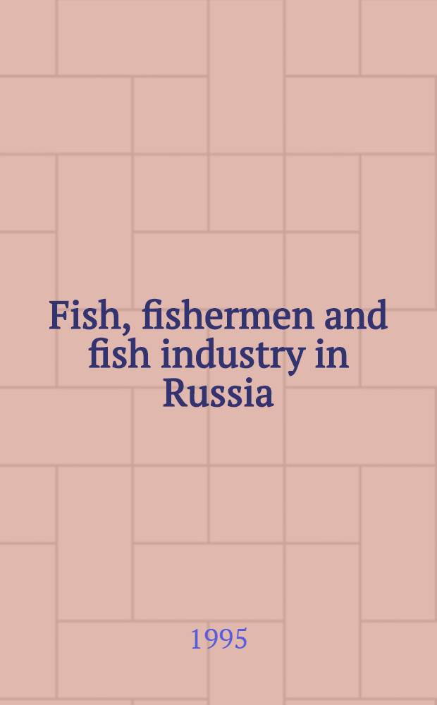 Fish, fishermen and fish industry in Russia = Рыба,рыбаки и рыбная промышленность в России.