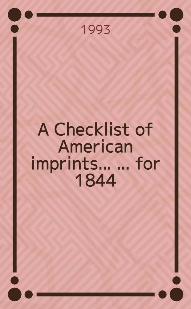 A Checklist of American imprints ... ... for 1844 : Items 44-1 - 44-6827