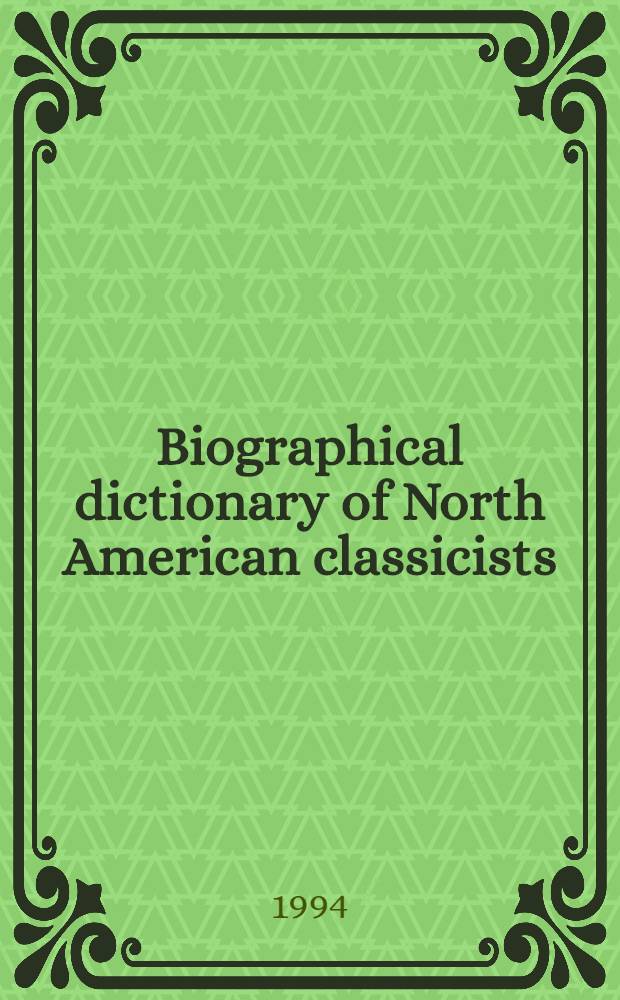 Biographical dictionary of North American classicists = Биографический словарь североамериканских классиков.