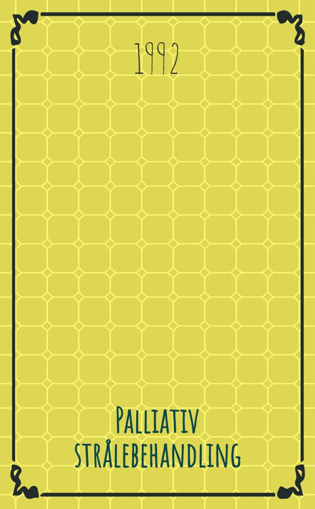 Palliativ strålebehandling = Паллиативное лучевое лечение.