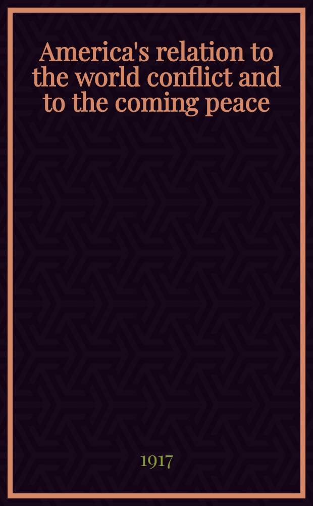 America's relation to the world conflict and to the coming peace
