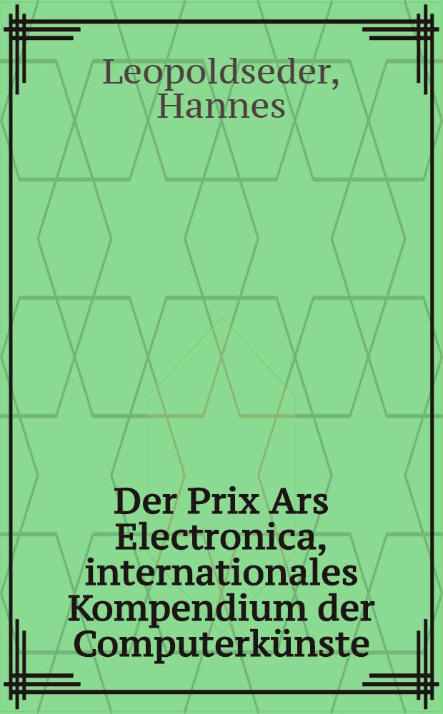 Der Prix Ars Electronica, internationales Kompendium der Computerkünste = Электроника.