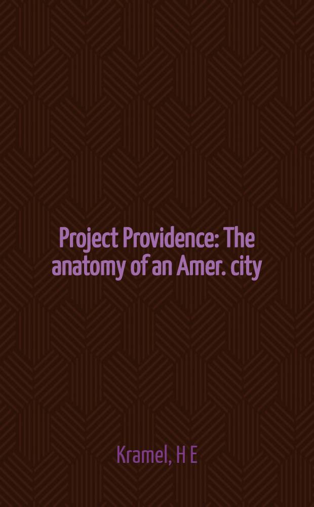 Project Providence : The anatomy of an Amer. city = План Провиденса. Анатомия американского города.