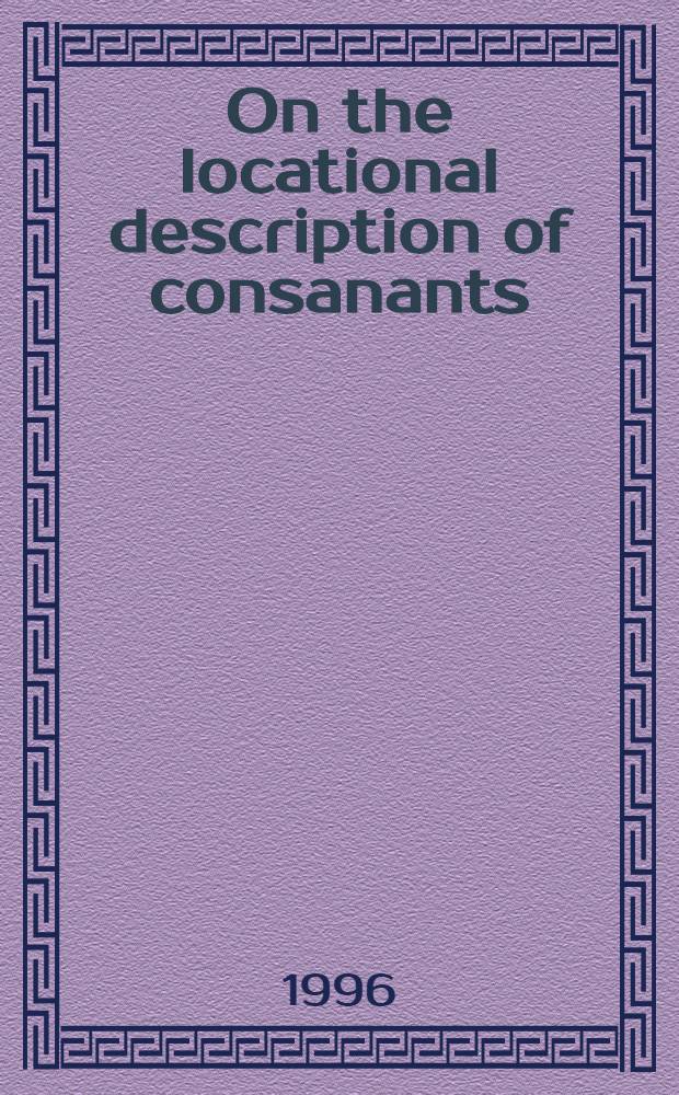 On the locational description of consanants = О локационном описании согласных.
