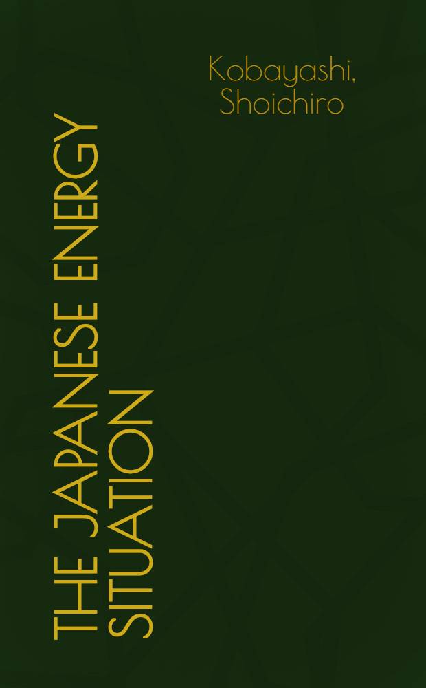 The Japanese energy situation : Now a. in the future : 1988 års Axel Ax: son Johnson - föreläsning = Энергетическая ситуация. Теперь и в будущем.