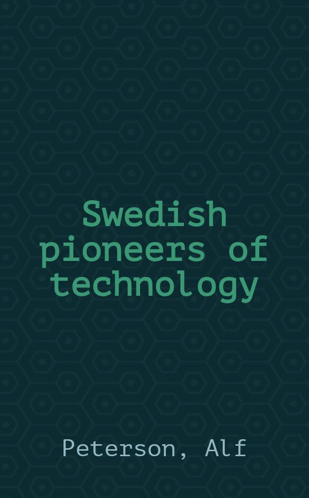 Swedish pioneers of technology : A presentation of IVA's commemorative medalists = Шведские пионеры техники - представление Шведской королевской академии инженерных наук..