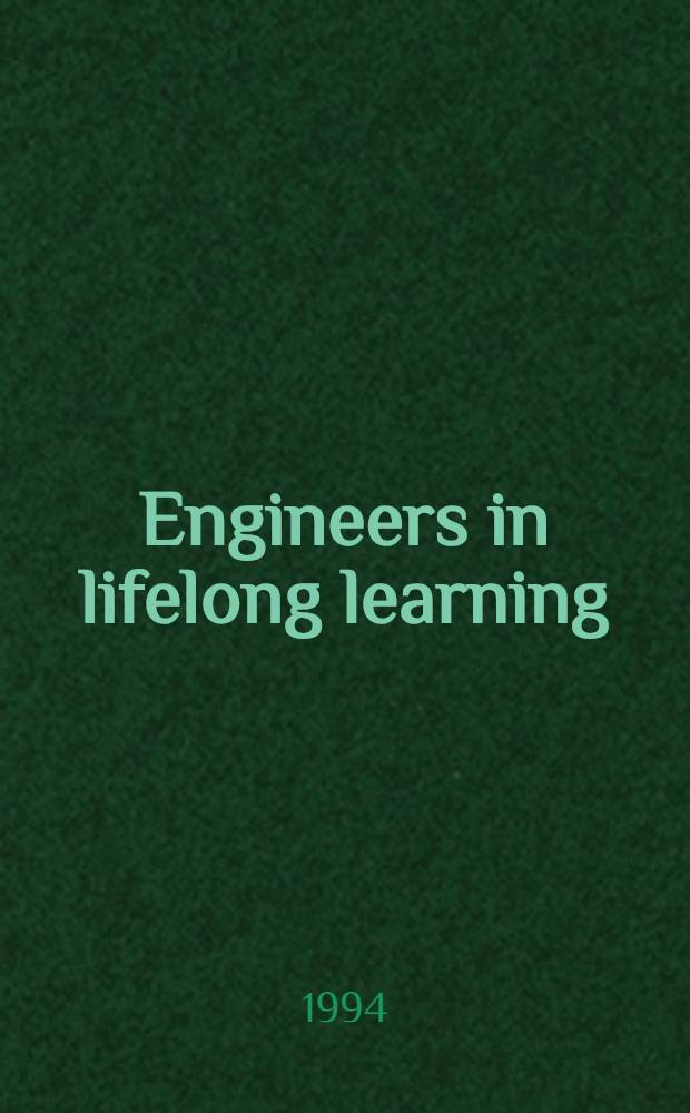 Engineers in lifelong learning : A study conducted by the Roy. Swed. acad. of engineering sciences, IVA, on behalf of the Min. of education a. science in Sweden = Инженеры в пожизненном обучении.