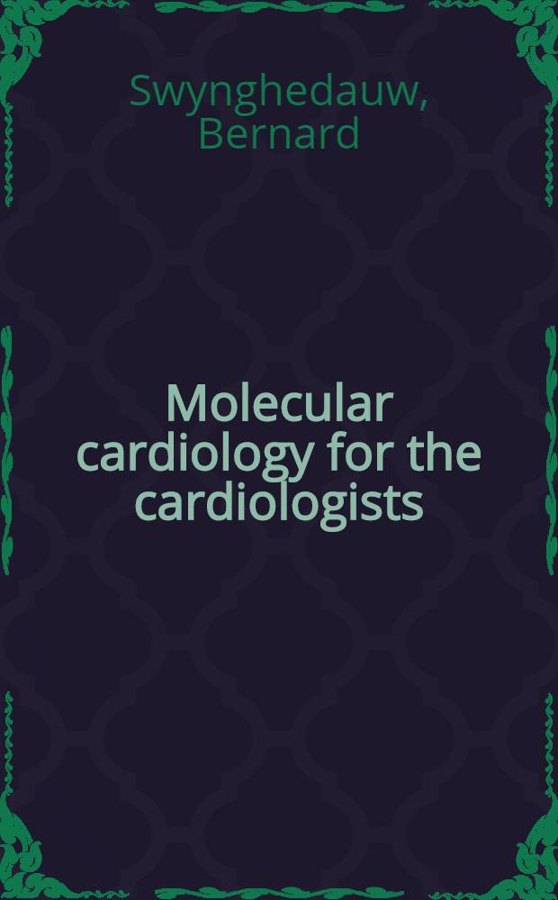 Molecular cardiology for the cardiologists = Молекулярная кардиология для кардиологов.