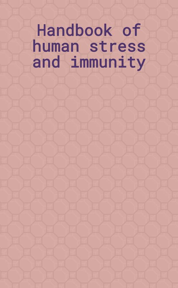 Handbook of human stress and immunity = Руководство по человеческому стрессу и иммунитету.