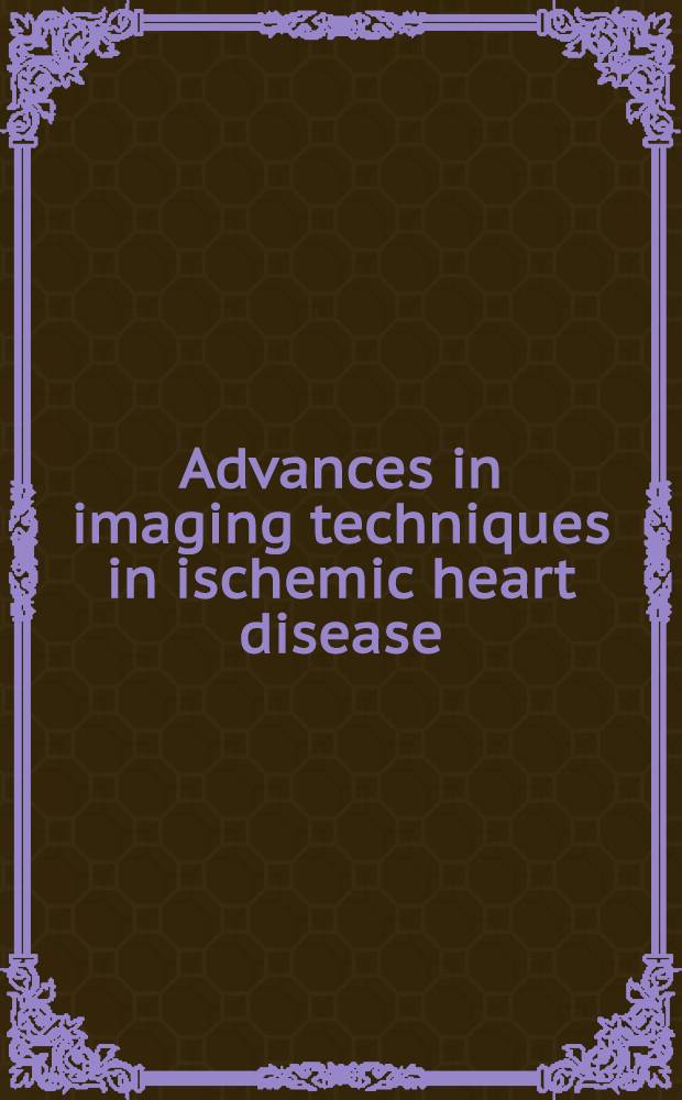 Advances in imaging techniques in ischemic heart disease : Based on the papers of the Symp., held on Aug. 19, 1995, in Leiden = Успехи в методах получения изображения при ишемической болезни сердца.
