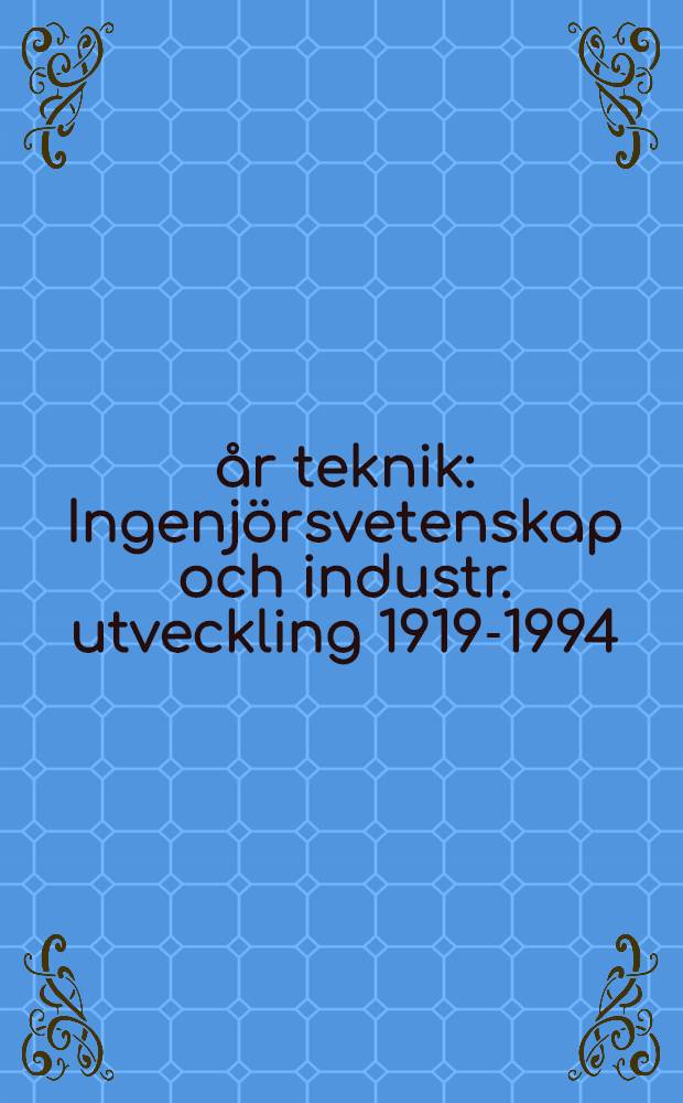 75 år teknik : Ingenjörsvetenskap och industr. utveckling 1919-1994 = 75 лет с техникой. Инженерно-научное и индустриальное развитие.