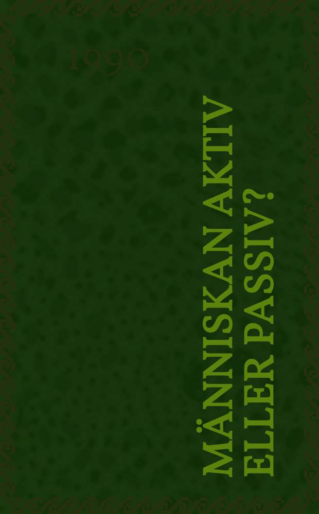 Människan aktiv eller passiv? : Praktikfall och arbetsmaterial för projekt kring bemannade övervaknings- och styrsystem = Людской актив или пассив?. Практический и рабочий материал для проектов вокруг заинтересованной укомплектованности и руководящих систем.