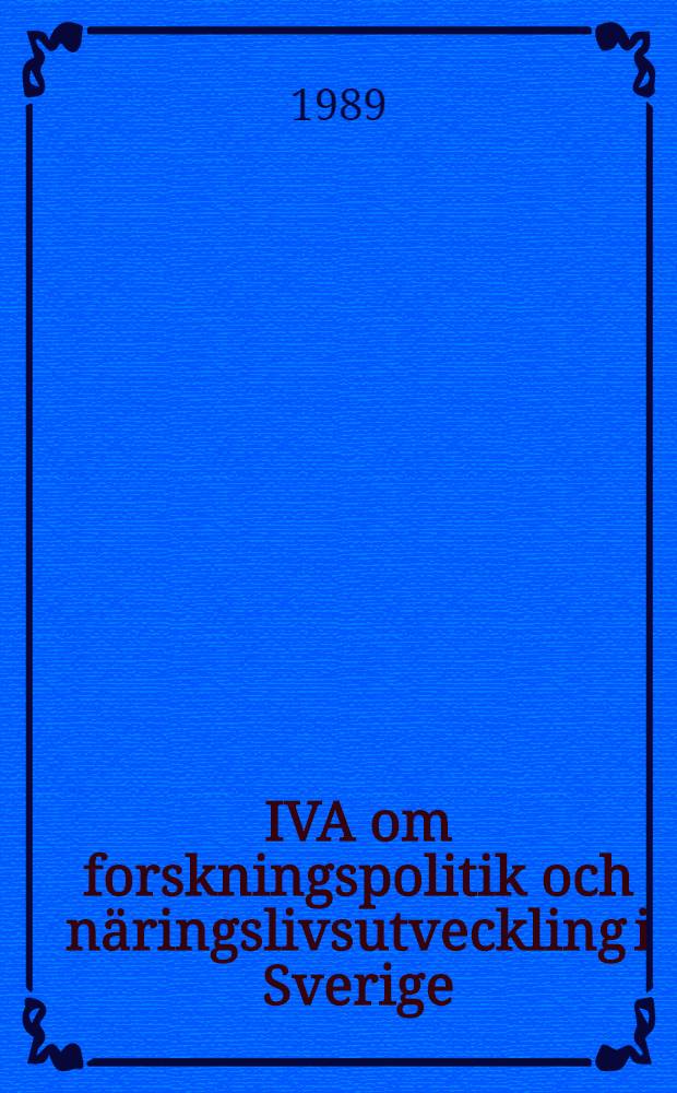 IVA om forskningspolitik och n&auml;ringslivsutveckling i Sverige = Вокруг экономического научного исследования и развитие экономики в Швеции.