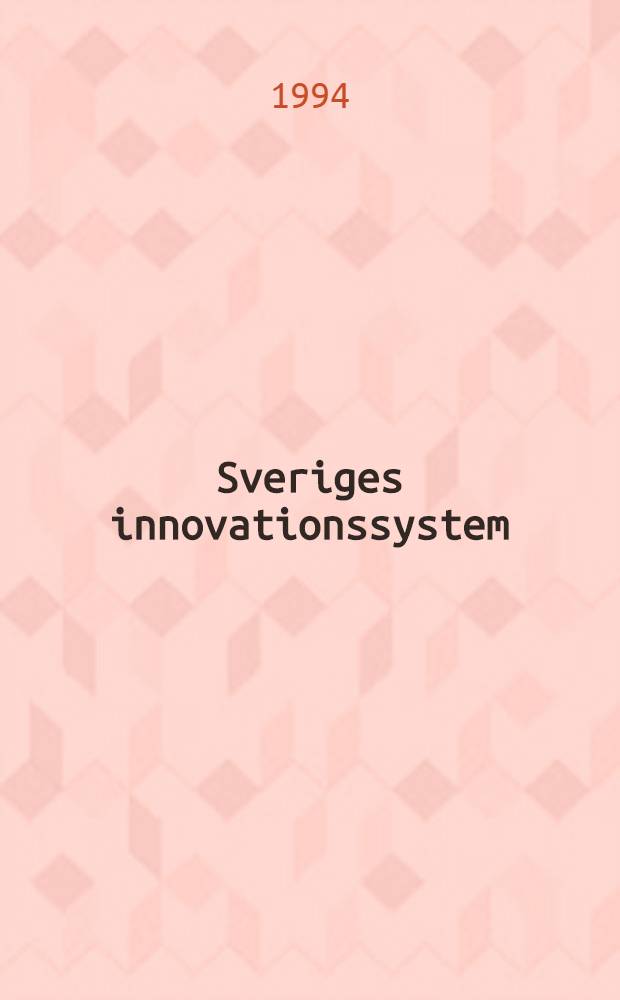 Sveriges innovationssystem : Nat. eller intern., ett eller flera? : Sammanfatt. av ett IVA-symp. den 21 apr. 1994 med anledning av IVAs 75-årsjubileum = Шведская инновационная система-национальная или интернациональная,одна или несколько.