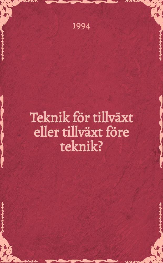 Teknik för tillväxt eller tillväxt före teknik? : Rapp. från IVAs Industriforskargrupp = Техника прежде прироста или прирост прежде техники. Отчет научно-исследовательской группы инженерной академии.