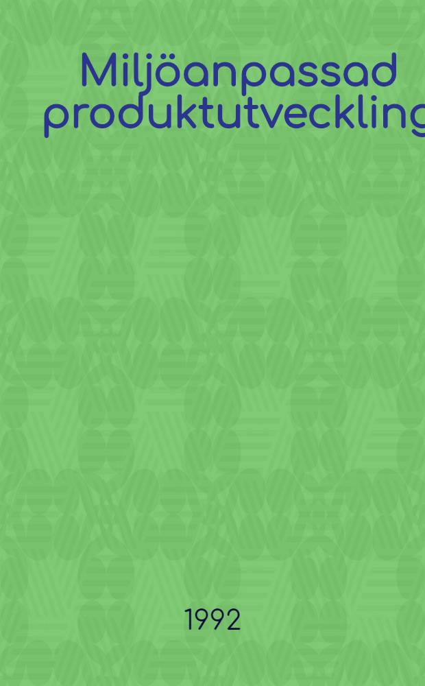 Milj&ouml;anpassad produktutveckling : En kartl&auml;ggning av svensk industri = Развитие продукции при использовании природных ресурсов. Картина состояния шведской промышленности.