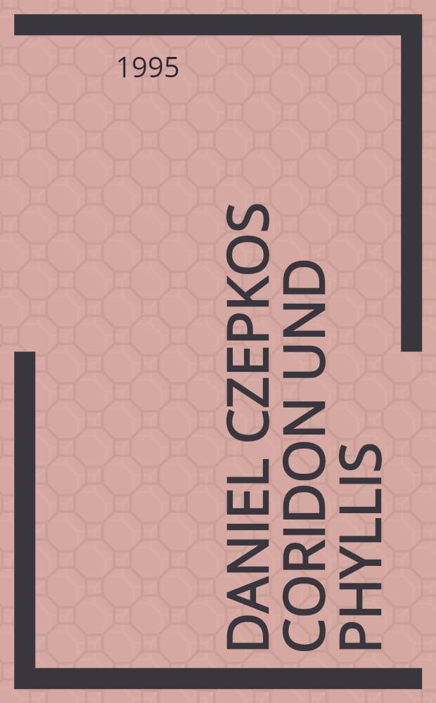 Daniel Czepkos Coridon und Phyllis : Eine Analyse des Epos mit Strophenkomment. zum Ersten Buch = Д.Чепко.