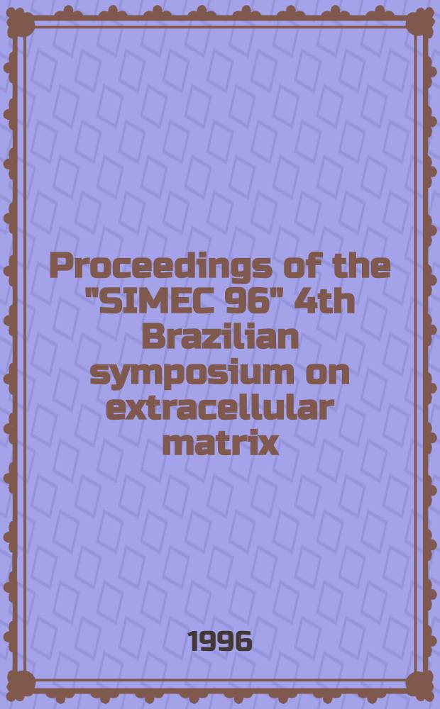 Proceedings of the "SIMEC 96" 4th Brazilian symposium on extracellular matrix : Angra dos Reis, RJ, Brasil, Sept. 8-11, 1996