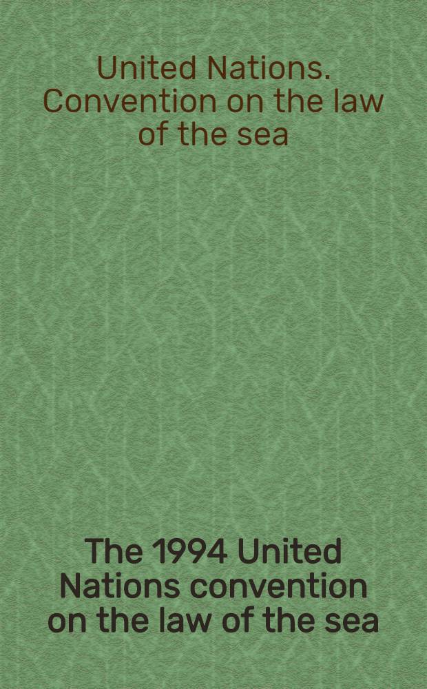 The 1994 United Nations convention on the law of the sea : Basic doc. with an introd = Конвенция Объединенных наций по морскому праву,1994.