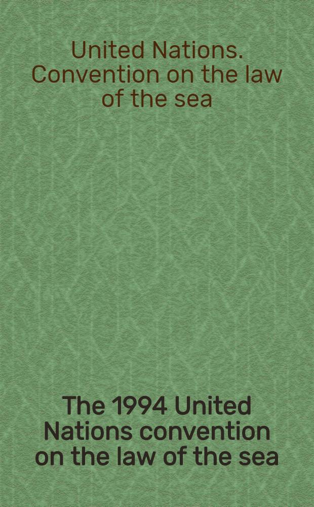 The 1994 United Nations convention on the law of the sea : Basic doc. with an introd = Конвенция Объединенных наций по морскому праву,1994.