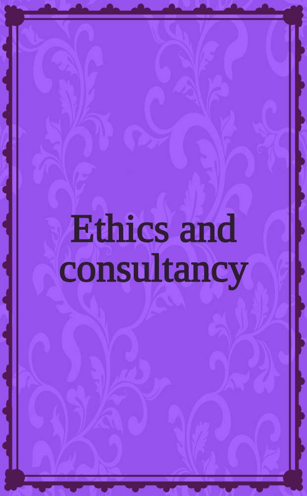 Ethics and consultancy : Europ. perspectives : Papers presented at the 1993 EBEN conf. in Oslo, Norway = Этика и консультирование. Европейские перспективы.