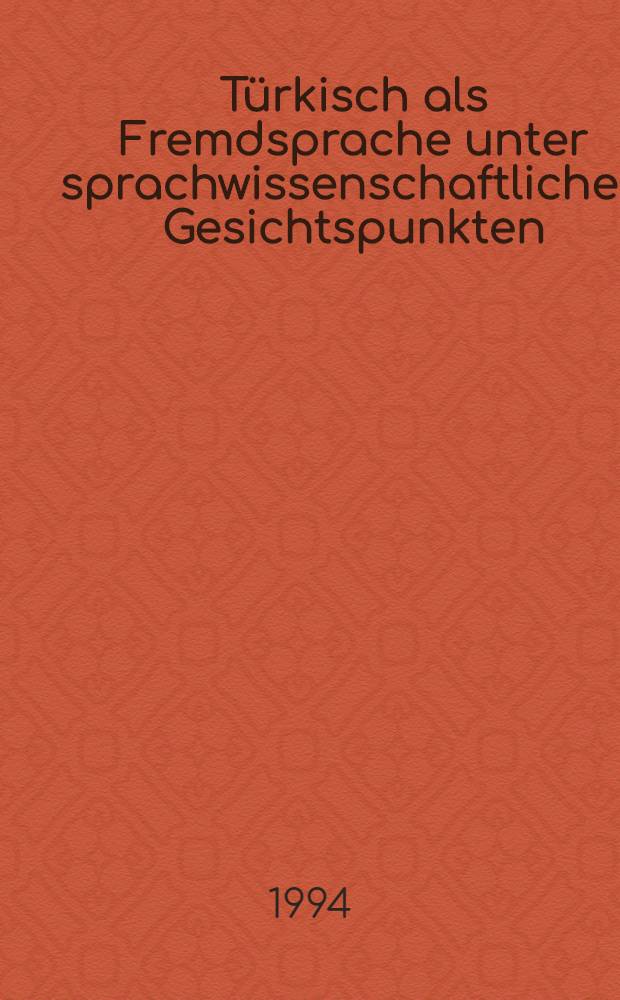 T&uuml;rkisch als Fremdsprache unter sprachwissenschaftlichen Gesichtspunkten : Materialien u. Ref. der Intern. Fachtagung, 11.-14. Juni 1992 in Hamburg = Турецкий язык как иностранный с научной точки зрения.