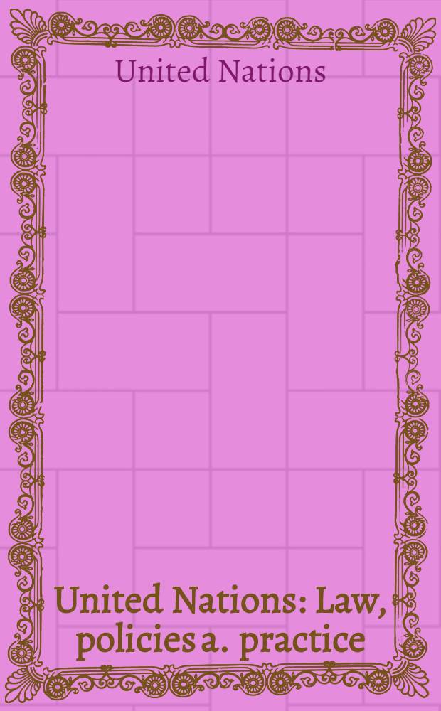 United Nations : Law, policies a. practice = Объединенные нации. Право,политика,практика.