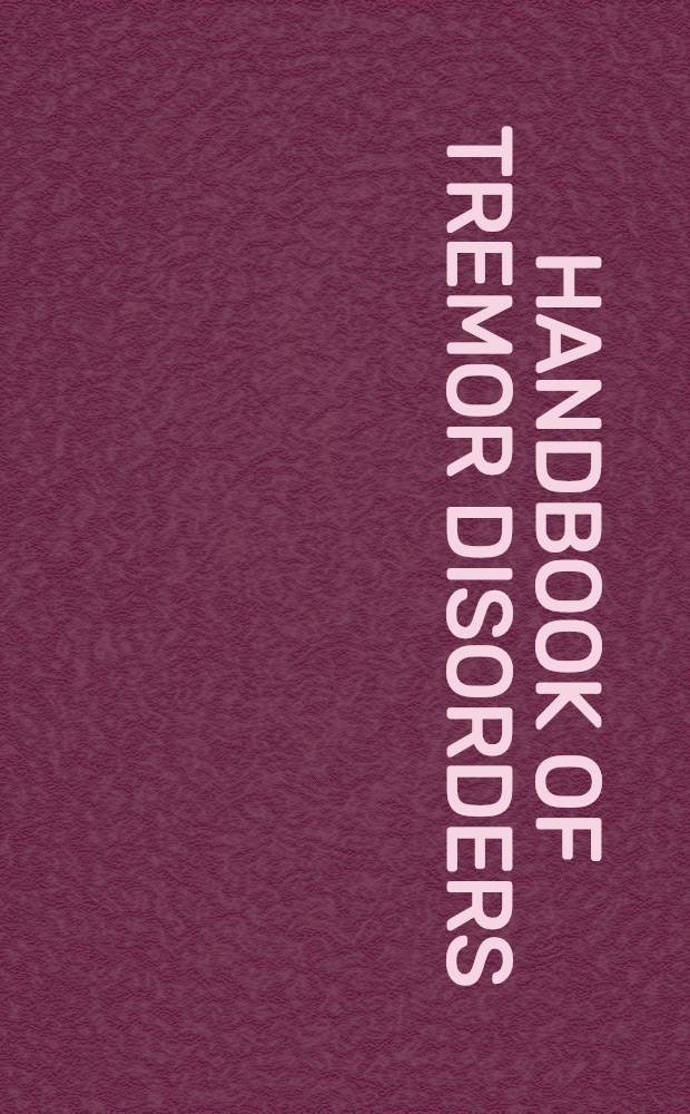 Handbook of tremor disorders = Руководство по болезням с тремором.