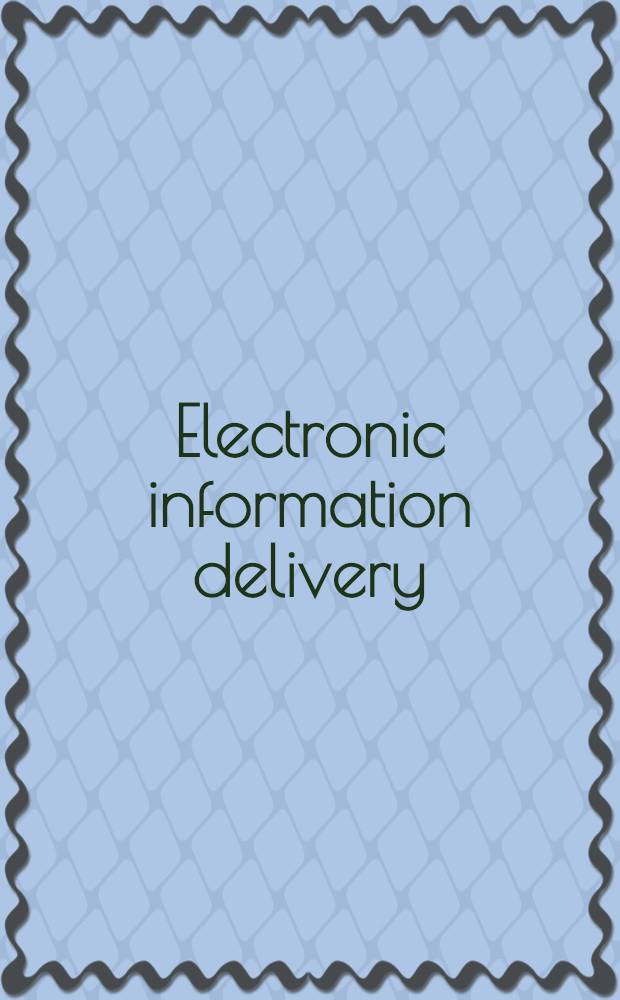 Electronic information delivery : Ensuring quality a. value = Передача электронной информации. Обеспечение качества и ценности.