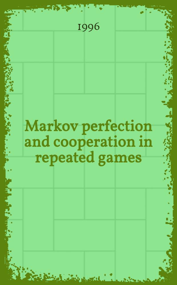 Markov perfection and cooperation in repeated games = Метод Маркова в повторных играх совершенствования и кооперации.