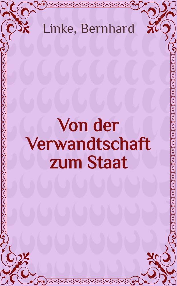 Von der Verwandtschaft zum Staat : Die Entstehung polit. Organisationsformen in der frührömischen Geschichte