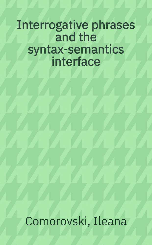 Interrogative phrases and the syntax-semantics interface = Вопросительные фразы и синтаксо-семантические границы.