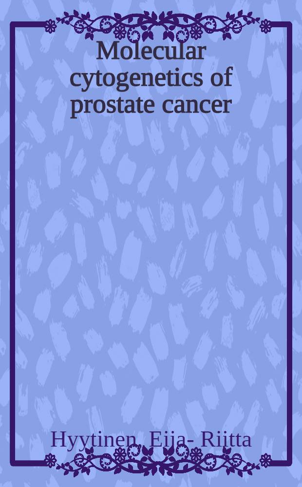 Molecular cytogenetics of prostate cancer : Technology development a. analysis of tumor progression : Diss. = Молекулярная генетика рака предстательной железы. Технология развития и анализ прогрессирования опухоли.