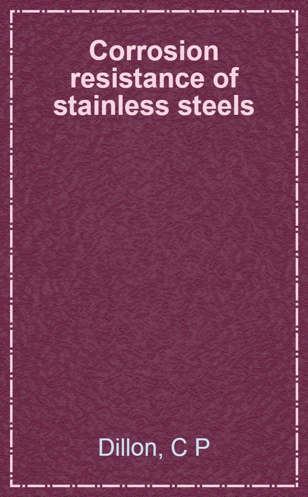 Corrosion resistance of stainless steels = Коррозионная стойкость нержавеющих сталей.