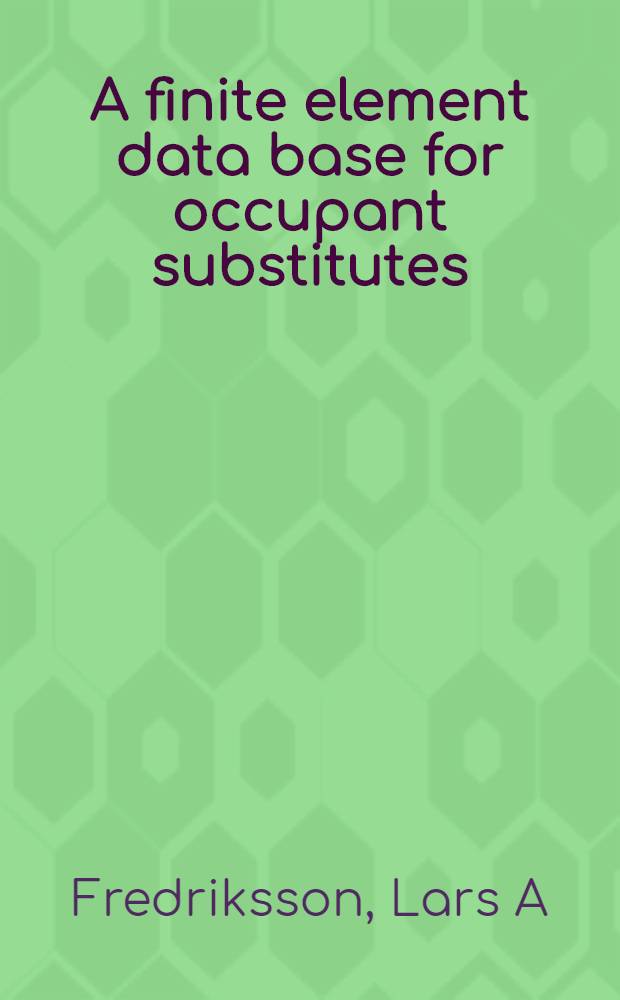 A finite element data base for occupant substitutes : Akad. avh = База данных конечных элементов для имитации пассажира. Дис..