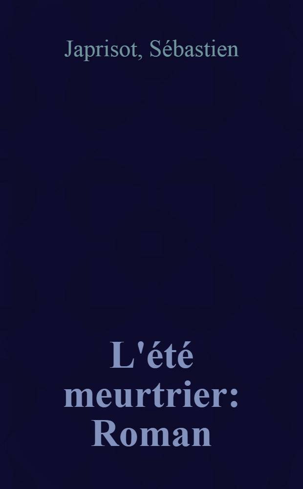 L'été meurtrier : Roman