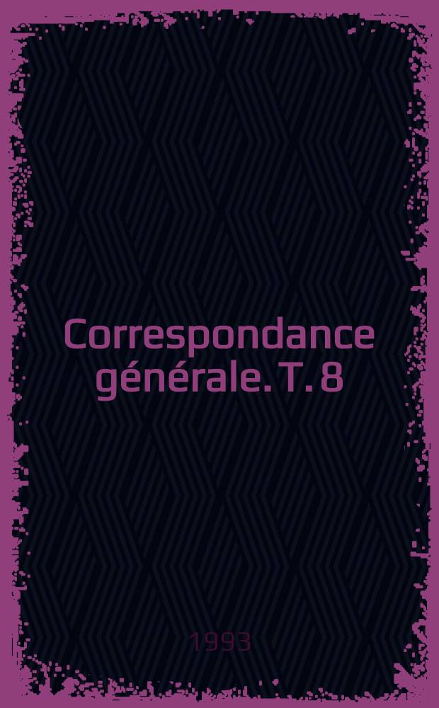 Correspondance générale. T. 8 : 1862-1864