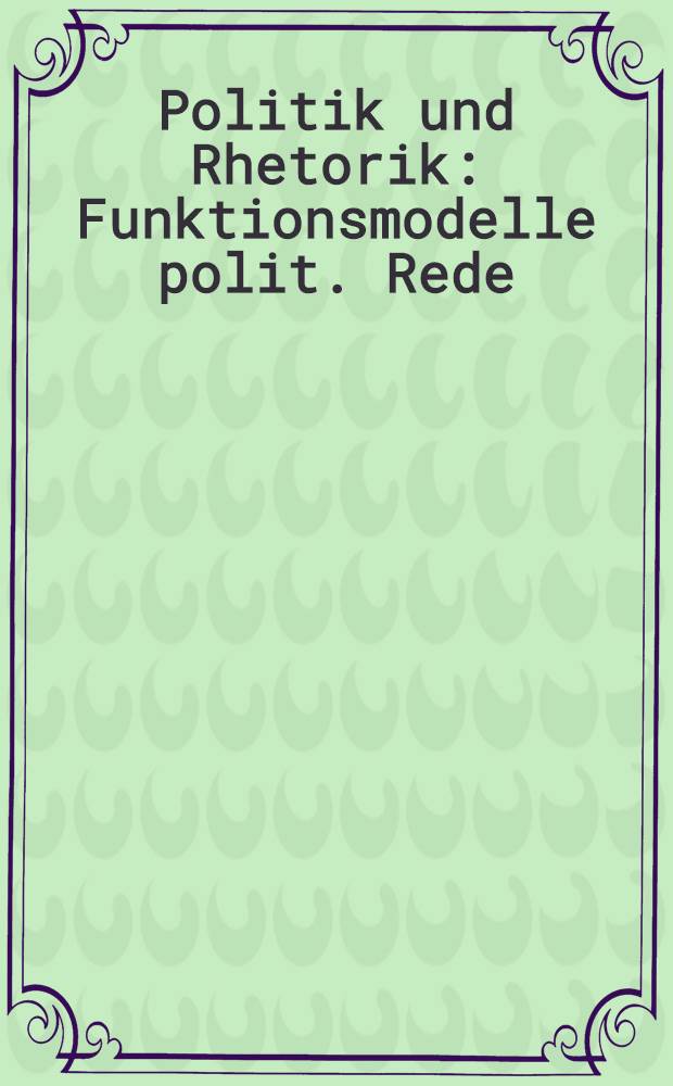Politik und Rhetorik : Funktionsmodelle polit. Rede = Политика и риторика.