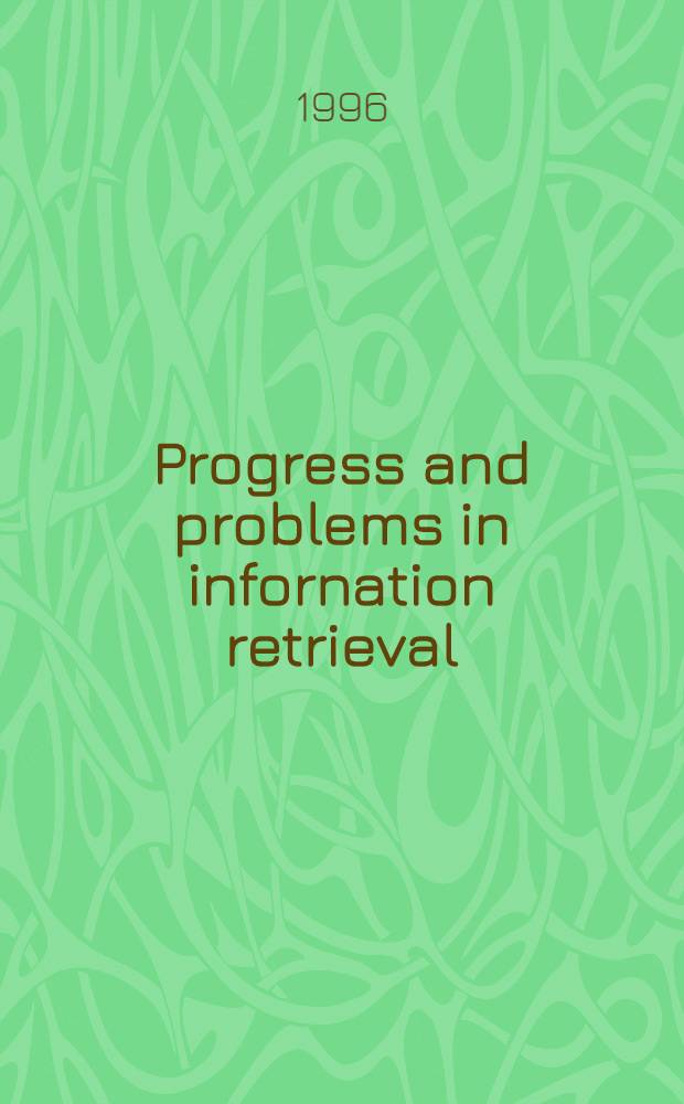 Progress and problems in infornation retrieval = Прогресс и проблемы в переработке информации.