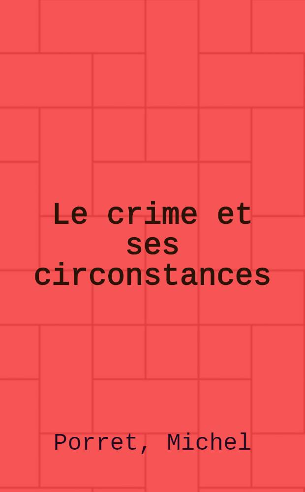 Le crime et ses circonstances : De l'esprit de l'arbitraire au siècle des Lumières selon les réquisitoires des procureurs généraux de Genève = Преступление и его обстоятельства.