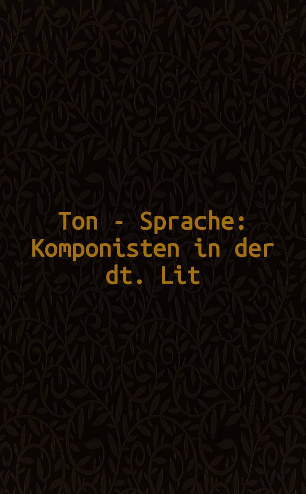 Ton - Sprache : Komponisten in der dt. Lit = Тон-Язык. Композиторы в немецкой литературе.