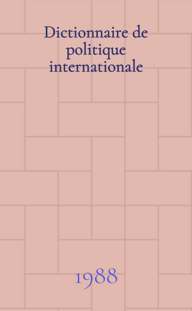 Dictionnaire de politique internationale = Словарь международной политики.