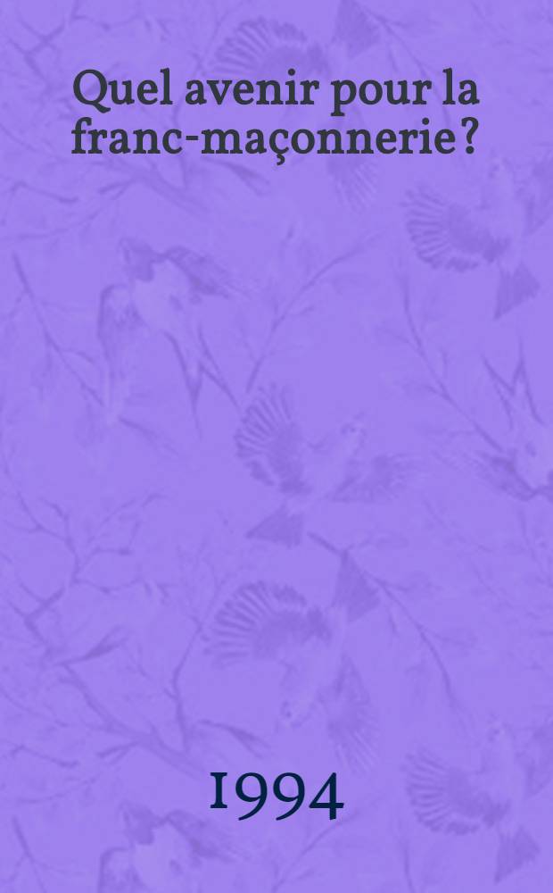 Quel avenir pour la franc-ma&ccedil;onnerie? = Какое будущее у франкмасонств?.